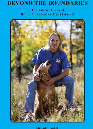 Beyond the Boundaries The Life & Times of Dr. Jeff The Rocky Mountain Vet - Ingram