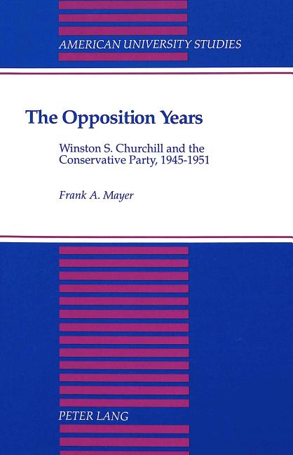 Opposition Years: Winston S. Churchill and the Conservative Party, 1945-1951 - Ingram