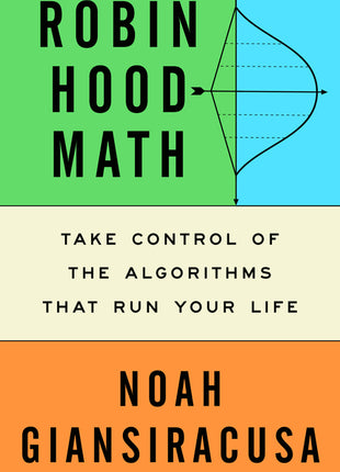 Robin Hood Math: Take Control of the Algorithms That Run Your Life - Ingram