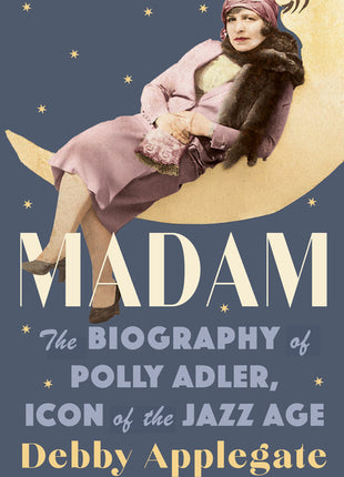 Madam: The Biography of Polly Adler, Icon of the Jazz Age - Ingram