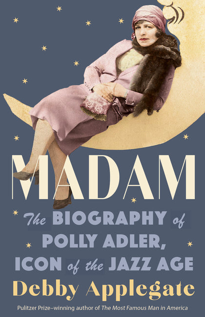 Madam: The Biography of Polly Adler, Icon of the Jazz Age - Ingram