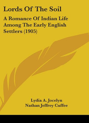 Lords Of The Soil: A Romance Of Indian Life Among The Early English Settlers (1905) - Ingram
