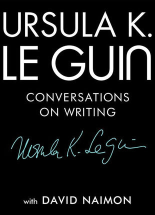 Ursula K. Le Guin: Conversations on Writing - Ingram