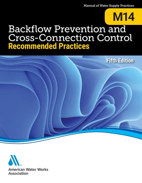 AWWA M14 Backflow Prevention and Cross-Connection Control Fifth Edition manual book cover. American Water Works Association professional trade publication for municipal water utility engineering, cross-connection control programs, and backflow assembly tester certification. ISBN 9781647171087.