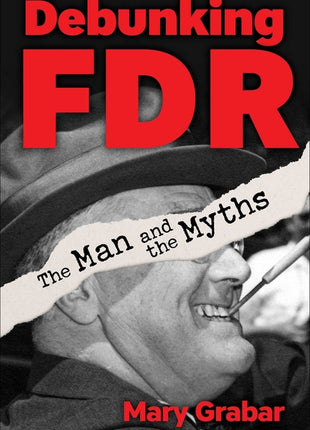 Debunking FDR: The Man and the Myths - Ingram