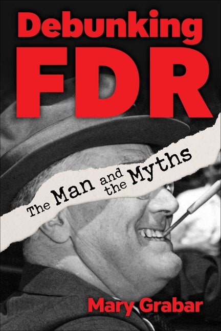 Debunking FDR: The Man and the Myths - Ingram