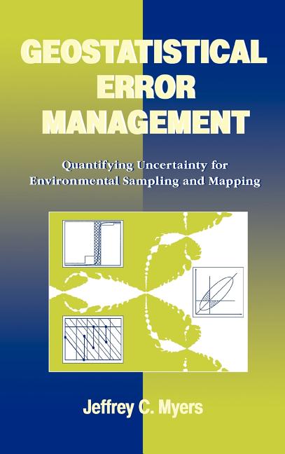 Geostatistical Error Management: Quantifying Uncertainty for Environmental Sampling and Mapping - Ingram