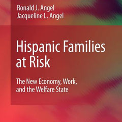 Hispanic Families at Risk: The New Economy, Work, and the Welfare State (2009) - Ingram