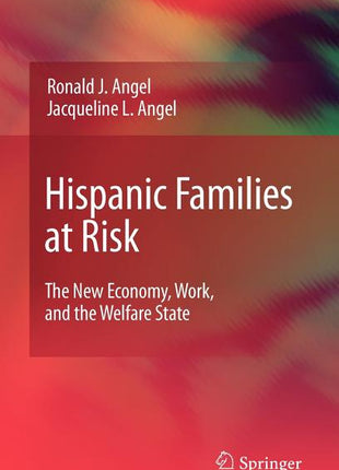 Hispanic Families at Risk: The New Economy, Work, and the Welfare State (2009) - Ingram