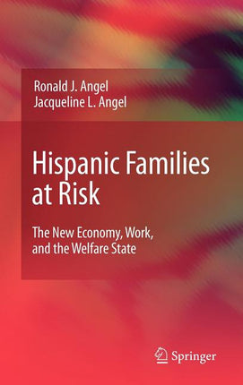 Hispanic Families at Risk: The New Economy, Work, and the Welfare State (2009) - Ingram