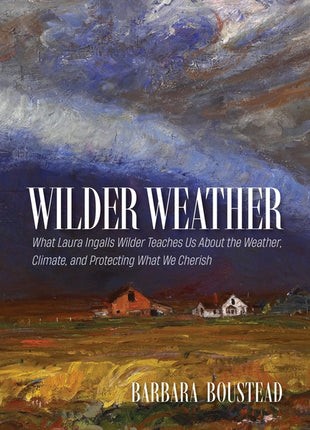 Wilder Weather: What Laura Ingalls Wilder Teaches Us about the Weather, Climate, and Protecting What We Cherish - Ingram