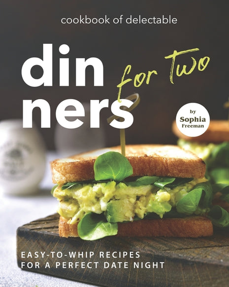 Cookbook of Delectable Dinners for Two: Easy-to-Whip Recipes for a Perfect Date Night - Ingram