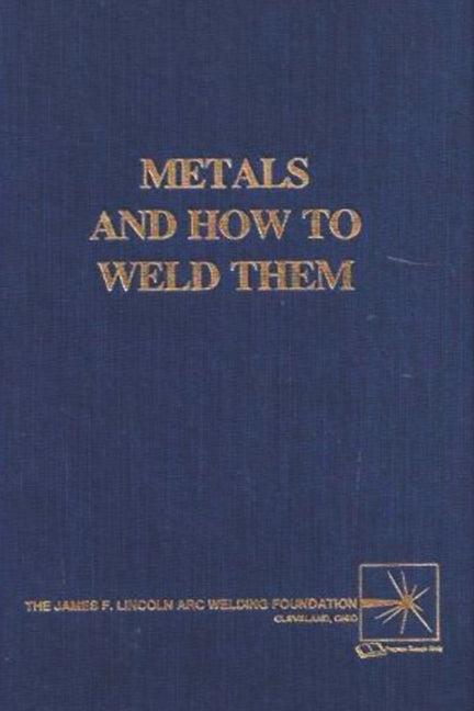 Front cover of the classic trade reference book "Metals and How To Weld Them" as shown in image_75019c.jpg. The design features a textured, solid navy blue bookcloth hardcover with the title embossed in metallic gold serif lettering across the center. At the bottom left, the publisher text "The James F. Lincoln Arc Welding Foundation, Cleveland, Ohio" is printed in gold, alongside a small square gold logo depicting an abstract multi-point arc flash symbol on the bottom right. This foundational metallurgy te