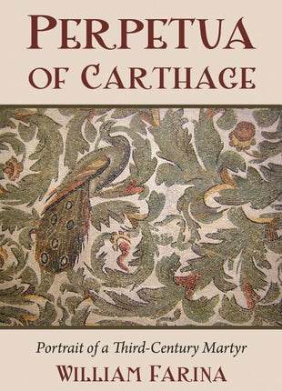 Perpetua of Carthage: Portrait of a Third-Century Martyr - Ingram