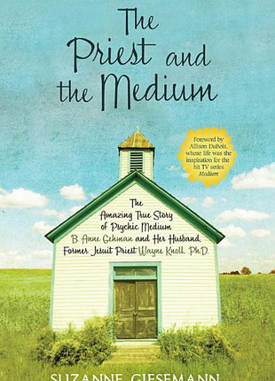 Priest and the Medium: The Amazing True Story of Psychic Medium B. Anne Gehman and Her Husband, Former Jesuit Priest Wayne Knoll, Ph.D. - Ingram