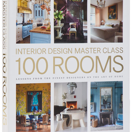 Interior Design Master Class: 100 Rooms: Lessons from the Finest Designers on the Art of Home - Ingram