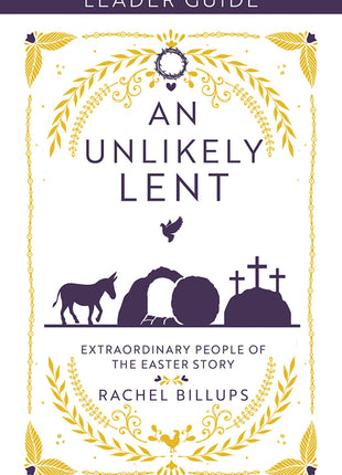 Unlikely Lent Leader Guide: Extraordinary People of the Easter Story (An Unlikely Lent Leader Guide) - Ingram