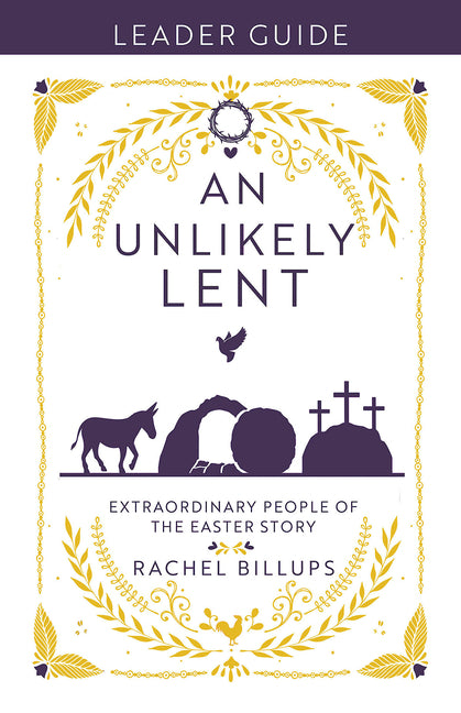 Unlikely Lent Leader Guide: Extraordinary People of the Easter Story (An Unlikely Lent Leader Guide) - Ingram