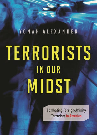 Terrorists in Our Midst: Combating Foreign-Affinity Terrorism in America - Ingram