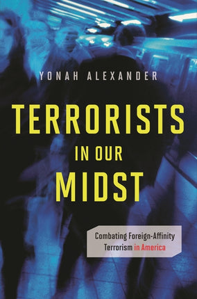Terrorists in Our Midst: Combating Foreign-Affinity Terrorism in America - Ingram
