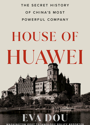 House of Huawei: The Secret History of China's Most Powerful Company - Ingram