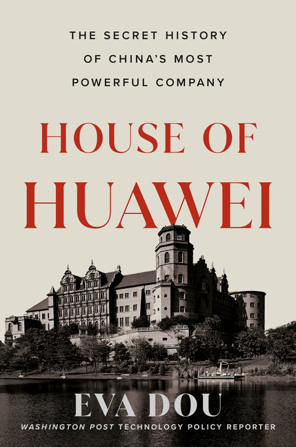 House of Huawei: The Secret History of China's Most Powerful Company - Ingram