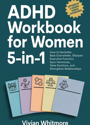 ADHD Workbook for Women 5-in-1: How to Declutter, Beat Overwhelm, Sharpen Executive Function, Sync Hormones, Tame Emotions, and Strengthen Relationshi - Ingram