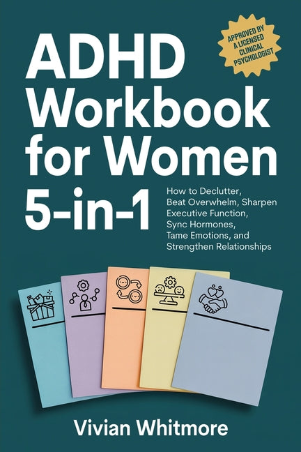 ADHD Workbook for Women 5-in-1: How to Declutter, Beat Overwhelm, Sharpen Executive Function, Sync Hormones, Tame Emotions, and Strengthen Relationshi - Ingram