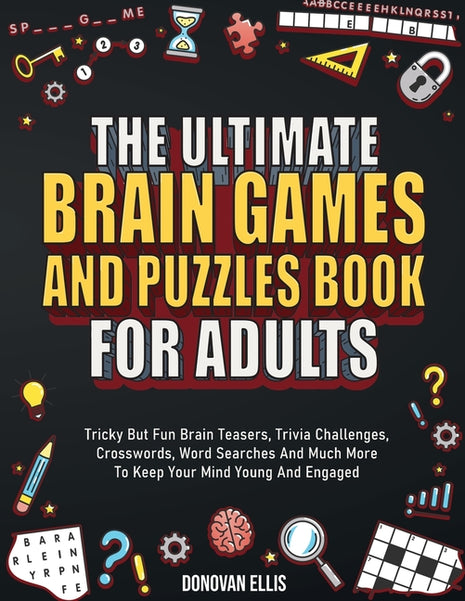 Ultimate Brain Games And Puzzles Book For Adults: Tricky But Fun Brain Teasers, Trivia Challenges, Crosswords, Word Searches And Much More To Keep You - Ingram