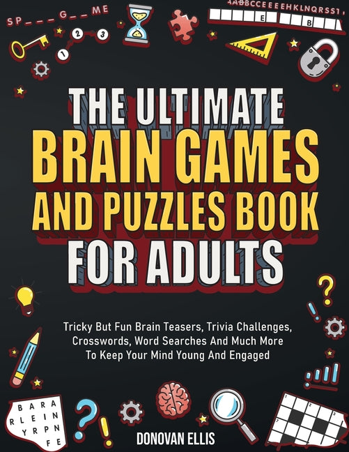 Ultimate Brain Games And Puzzles Book For Adults: Tricky But Fun Brain Teasers, Trivia Challenges, Crosswords, Word Searches And Much More To Keep You - Ingram