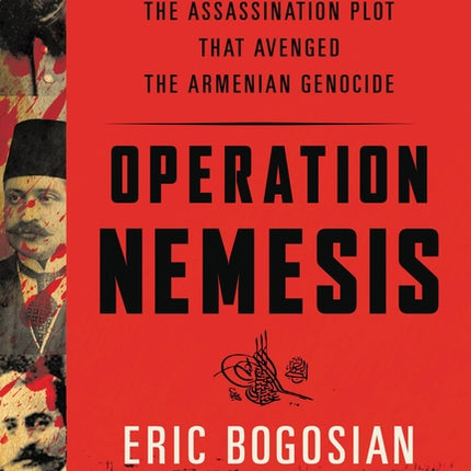 Operation Nemesis: The Assassination Plot That Avenged the Armenian Genocide - Ingram