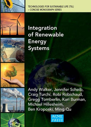 Book cover of "Integration of Renewable Energy Systems" by Andy Walker et al., published by ASME Press, featuring a collage of sustainable energy sources like solar panels, wind turbines, and a dam.