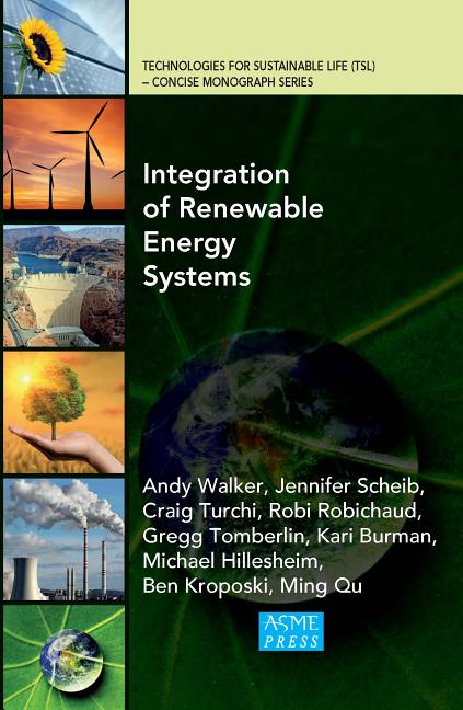 Book cover of "Integration of Renewable Energy Systems" by Andy Walker et al., published by ASME Press, featuring a collage of sustainable energy sources like solar panels, wind turbines, and a dam.