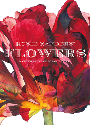 Rosie Sanders' Flowers: A Celebration of Botanical Art - Ingram