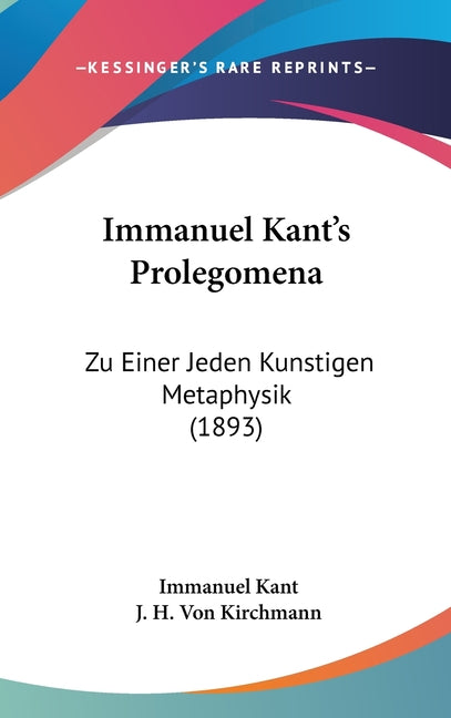 Immanuel Kant's Prolegomena: Zu Einer Jeden Kunstigen Metaphysik (1893) - Ingram