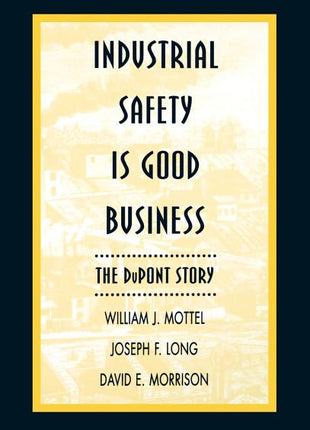 Industrial Safety Is Good Business: The DuPont Story - Ingram