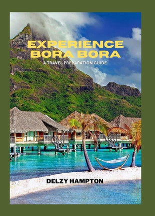 Experience Bora Bora: A Travel Preparation Guide - Ingram