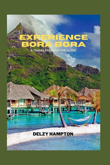 Experience Bora Bora: A Travel Preparation Guide - Ingram