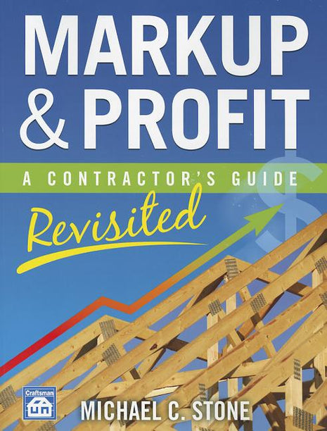 Markup & Profit by Michael C. Stone book cover. Craftsman Book Company trade manual for construction business management, contracting accounting formulas, overhead calculations, and gross margin optimization. ISBN 9781572182714.
