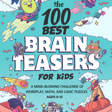 100 Best Brain Teasers for Kids: A Mind-Blowing Challenge of Wordplay, Math, and Logic Puzzles - Ingram