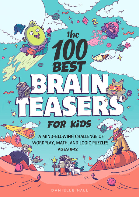 100 Best Brain Teasers for Kids: A Mind-Blowing Challenge of Wordplay, Math, and Logic Puzzles - Ingram