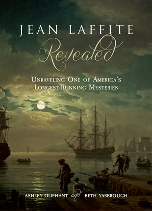 Jean Laffite Revealed: Unraveling One of America's Longest-Running Mysteries - Ingram