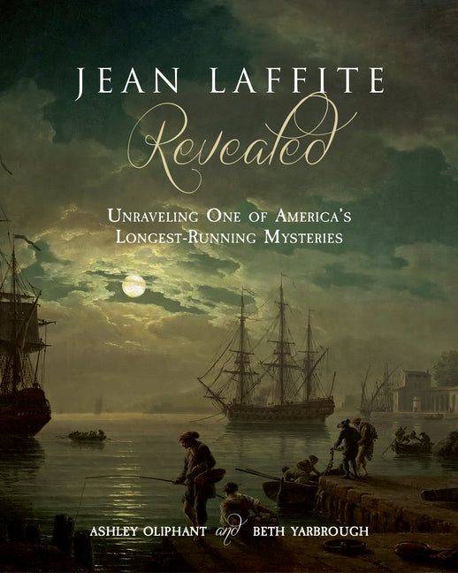 Jean Laffite Revealed: Unraveling One of America's Longest-Running Mysteries - Ingram