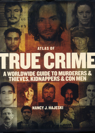 Atlas of True Crime: A Worldwide Guide to Murderers and Thieves, Kidnappers and Con Men - Ingram