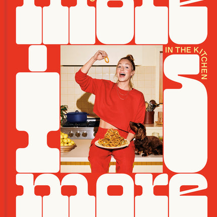 More Is More: Get Loose in the Kitchen: A Cookbook - Ingram