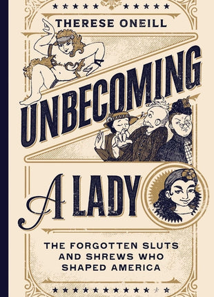 Unbecoming a Lady: The Forgotten Sluts and Shrews Who Shaped America - Ingram
