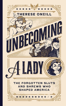 Unbecoming a Lady: The Forgotten Sluts and Shrews Who Shaped America - Ingram