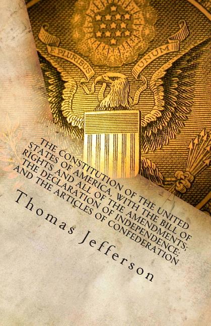 Constitution of the United States of America, with the Bill of Rights and all of the Amendments; The Declaration of Independence; and the Articles of - Ingram
