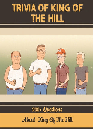 Trivia Of King Of The Hill: 200+ Questions About King Of The Hill - Ingram