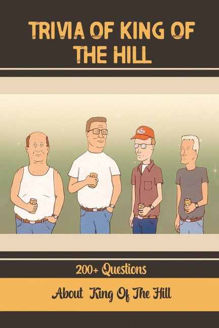 Trivia Of King Of The Hill: 200+ Questions About King Of The Hill - Ingram
